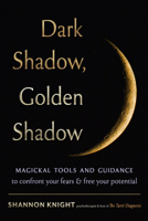 Dark Shadow, Golden Shadow: Magical Tools and Guidance for Self-Reflection, Acceptance, Growth, and Insight 1578638925 Book Cover