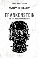 Frankenstein: or, The Modern Prometheus (Large Print Edition) 2384556118 Book Cover