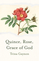 Quince, Rose, Grace of God 1594981345 Book Cover