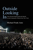 Outside Looking in: Three Decades Representing the Hasidic Jewish Community of Kiryas Joel, New York (Excelsior Editions) B0GVH4RV7R Book Cover