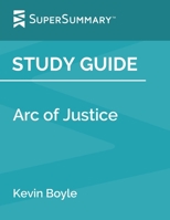 Study Guide: Arc of Justice by Kevin Boyle (SuperSummary) 1795670584 Book Cover