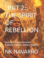 UNIT 2: THE SPIRIT OF REBELLION: Resisters. Revolutionaries. Freedom Fighters. Nation Shapers. (Black Genius) B0GPR3JTRR Book Cover