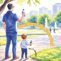 Pee More Like Your Dad: A potty training book for boys and their fathers B0FS8SBZMP Book Cover