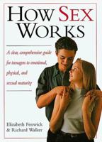 How Sex Works: A Clear, Comprehensive Guide for Teenagers to Emotional, Physical, and Sexual Maturity 0789406349 Book Cover