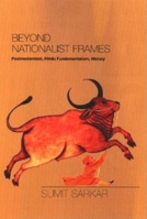 Beyond Nationalist Frames: Postmodernism, Hindu Fundamentalism, History 0253342031 Book Cover