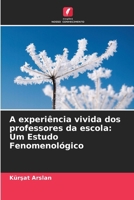 A experiência vivida dos professores da escola: Um Estudo Fenomenológico (Portuguese Edition) 6208284651 Book Cover