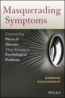 Masquerading Symptoms: Uncovering Physical Illnesses That Present as Psychological Problems 0470890657 Book Cover