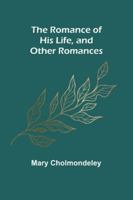 The Romance of His Life, and Other Romances 9357978402 Book Cover