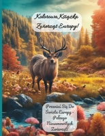 Kolorowa Ksi&#261;&#380;ka Zwierz&#261;t Europy!: Przenie&#347; Si&#281; Do &#346;wiata Europy - Pelnego Niesamowitych Zwierz&#261;t! B0BVDLW15L Book Cover