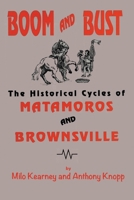 Boom and Bust: The Historical Cycles of Matamoros and Brownsville 0890158150 Book Cover