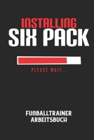 INSTALLING SIX PACK PLEASE WAIT... - Fu�balltrainer Arbeitsbuch: Dokumentiere deine Spielerleistungen f�r die stetige Verbesserungen deines gesamten Teams! B084DFZHM5 Book Cover