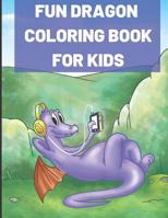 Fun Dragon Coloring Book for Kids: Kids of All Ages Coloring Book with Adorable Dragon Babies, Cute Fantasy Creatures, with Castles Kings and Princesses for Relaxation 109229287X Book Cover