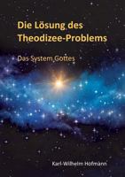 Die Lösung des Theodizee-Problems: Das System Gottes 374608377X Book Cover