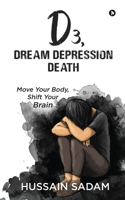 D3, Dream Depression Death: Move Your Body, Shift Your Brain 1638325448 Book Cover