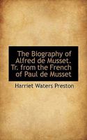 The Biography of Alfred de Musset 1018256946 Book Cover