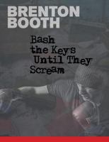 Bash The Keys Until They Scream 1926860624 Book Cover