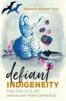 Defiant Indigeneity: The Politics of Hawaiian Performance 1469640554 Book Cover