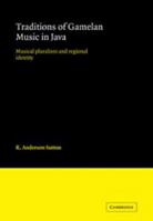 Traditions of Gamelan Music in Java: Musical Pluralism and Regional Identity (Cambridge Studies in Ethnomusicology) 0521103932 Book Cover