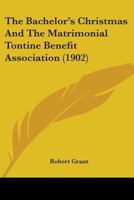 The Bachelor's Christmas and The Matrimonial Tontine Benefit Association 1141762099 Book Cover
