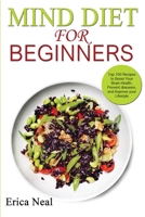 Mind Diet for Beginners: Top 100 Recipes to Boost Your Brain Health, Prevent diseases, and Improve your Lifestyle 1801727856 Book Cover