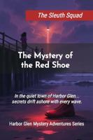 The Sleuth Squad - The Case of the Red Shoe (The Harbor Glen Mystery Adventures) B0GX28H7TT Book Cover