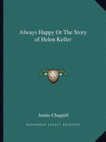 Always Happy Or The Story of Helen Keller 0766161501 Book Cover