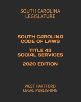 SOUTH CAROLINA CODE OF LAWS TITLE 43 SOCIAL SERVICES 2020 EDITION: WEST HARTFORD LEGAL PUBLISHING 1658134575 Book Cover