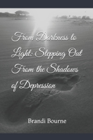From Darkness to Light: Stepping Out From the Shadows of Depression B08CWB7PKY Book Cover