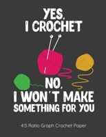 Yes I Crochet No I Won't Make Something For You 4:5 Ratio Graph Crochet Paper: Crocheting Journal | 4:5 Ratio Blank Graph Paper | 100 Pages | 8.5"x11" Letter Format 1700138723 Book Cover