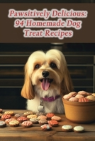 Pawsitively Delicious: 94 Homemade Dog Treat Recipes B0CH2FN5LK Book Cover