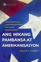 Ang Wikang Pambansa at Amerikanisasyon: Isang Kasaysayan ng Pakikihamok ng Filipino para maging Wikang Pambansa 6214482710 Book Cover