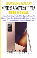 SAMSUNG GALAXY NOTE 20 & NOTE 20 Ultra USER MANUAL: Quick and Easy Guide with Tips & Tricks to Master Your New Galaxy Note 20, Note 20 Ultra and Troubleshoot Common Problems B08FSN17WV Book Cover