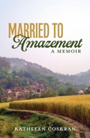 Married to Amazement: A Memoir 1950444813 Book Cover