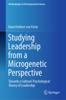 Studying Leadership from a Microgenetic Perspective: Towards a Cultural-Psychological Theory of Leadership (Methodologies in Developmental Sciences) 3031902130 Book Cover