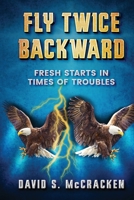Fly Twice Backward: Fresh Starts in Times of Troubles B08GFYF17T Book Cover