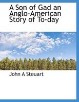 A Son of Gad an Anglo-American Story of To-day 1116228300 Book Cover
