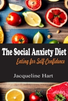 The Social Anxiety Diet: Eating for Self-confidence B0CTFB53KC Book Cover