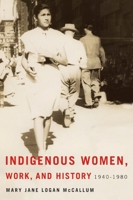 Indigenous Women, Work, and History: 1940-1980 0887557384 Book Cover