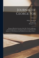 Journal of George Fox: Being an Historical Account of the Life, Travels, Sufferings, Christian Experiences, and Labour of Love, in the Work of the ... Servant of Jesus Christ ...; Volume 1 1016288751 Book Cover