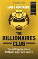 The Billionaires Club: The Unstoppable Rise of Football’s Super-rich Owners 147292312X Book Cover