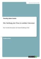 Die Stellung der Frau in antiker Literatur: Eine Geschlechteranalyse der Kainis-Erz�hlung Ovids 3346314421 Book Cover