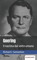 Goering: Il nazista dal volto umano (I Signori Della Guerra) B09KN4H6R8 Book Cover
