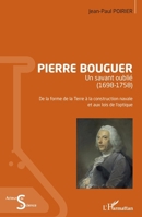 Pierre Bouguer: Un savant oublié (1698-1758) De la forme de la Terre à la construction navale et aux lois de l'optique (Acteurs de La Science) (French Edition) 214025290X Book Cover