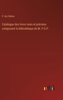 Catalogue des livres rares et précieux composant la bibliothèque de M. P.G.P. (French Edition) 3385075572 Book Cover