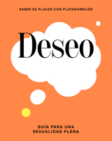 Deseo: guía para una sexualidad plena (Saber es placer con Platanomelón) (Spanish Edition) 8419043281 Book Cover