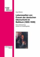 Lebenswelten Von Frauen Der Deutschen Oberschicht Im Baltikum (1800-1939) 3447058307 Book Cover