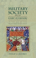 Military Society and the Court of Chivalry in the Age of the Hundred Years War 1783276959 Book Cover