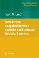 Introduction to Applied Bayesian Statistics and Estimation for Social Scientists (Statistics for Social Science and Behavorial Sciences) 1441924345 Book Cover