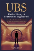 UBS: Hidden History of Switzerland’s Biggest Bank: Secrets of Power, Scandal, and Wealth Behind One of the World’s Most Controversial Financial Giants B0FMZR3YH9 Book Cover