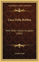 Luca Della Robbia: With Other Italian Sculptors 1164844164 Book Cover